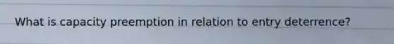 What is capacity preemption in relation to entry deterrence?