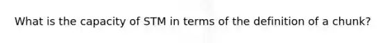 What is the capacity of STM in terms of the definition of a chunk?