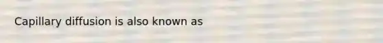 Capillary diffusion is also known as