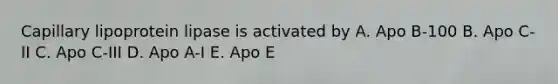 Capillary lipoprotein lipase is activated by A. Apo B-100 B. Apo C-II C. Apo C-III D. Apo A-I E. Apo E