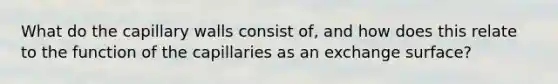 What do the capillary walls consist of, and how does this relate to the function of the capillaries as an exchange surface?