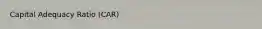 Capital Adequacy Ratio (CAR)