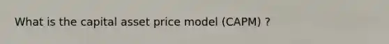 What is the capital asset price model (CAPM) ?