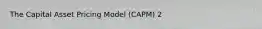 The Capital Asset Pricing Model (CAPM) 2