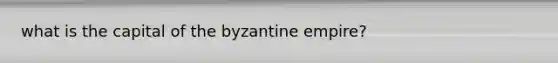 what is the capital of the byzantine empire?