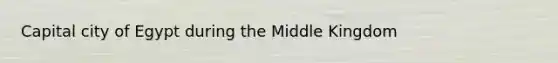 Capital city of Egypt during the Middle Kingdom