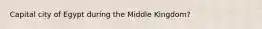 Capital city of Egypt during the Middle Kingdom?