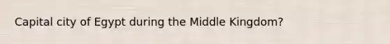 Capital city of Egypt during the Middle Kingdom?