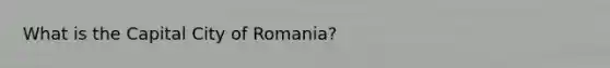 What is the Capital City of Romania?