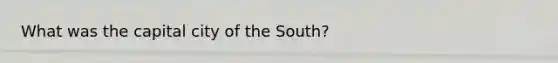 What was the capital city of the South?