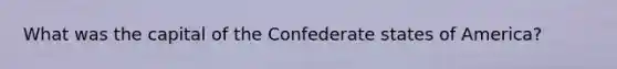 What was the capital of the Confederate states of America?