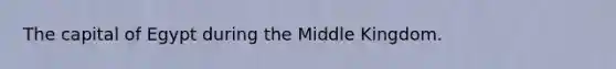 The capital of Egypt during the Middle Kingdom.