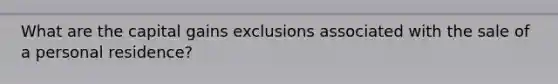 What are the capital gains exclusions associated with the sale of a personal residence?