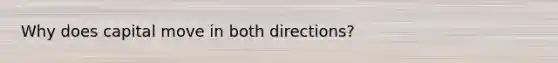 Why does capital move in both directions?