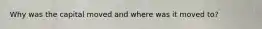 Why was the capital moved and where was it moved to?