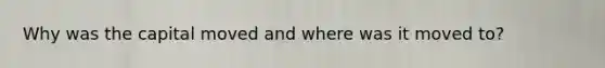 Why was the capital moved and where was it moved to?