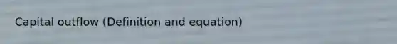 Capital outflow (Definition and equation)