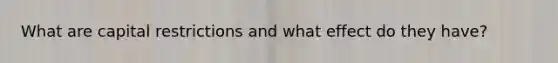 What are capital restrictions and what effect do they have?