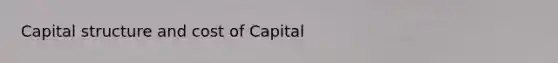 Capital structure and cost of Capital