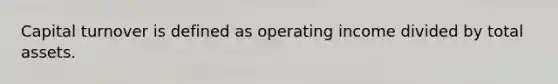 Capital turnover is defined as operating income divided by total assets.