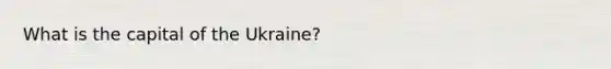 What is the capital of the Ukraine?