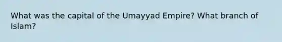 What was the capital of the Umayyad Empire? What branch of Islam?