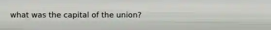 what was the capital of the union?