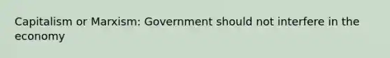 Capitalism or Marxism: Government should not interfere in the economy