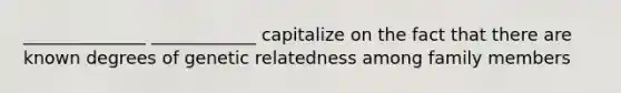 ______________ ____________ capitalize on the fact that there are known degrees of genetic relatedness among family members