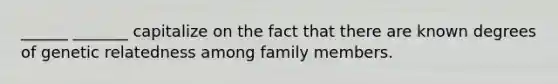 ______ _______ capitalize on the fact that there are known degrees of genetic relatedness among family members.