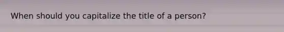 When should you capitalize the title of a person?