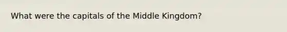 What were the capitals of the Middle Kingdom?