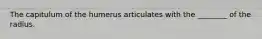 The capitulum of the humerus articulates with the ________ of the radius.