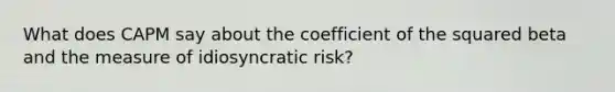 What does CAPM say about the coefficient of the squared beta and the measure of idiosyncratic risk?