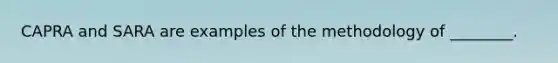 CAPRA and SARA are examples of the methodology of ________.