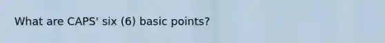 What are CAPS' six (6) basic points?