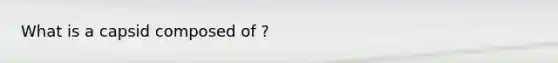 What is a capsid composed of ?