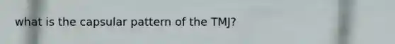 what is the capsular pattern of the TMJ?