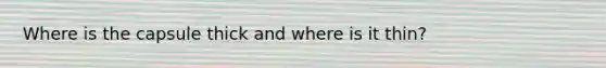 Where is the capsule thick and where is it thin?