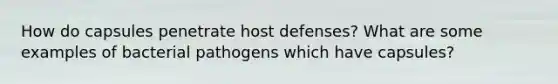 How do capsules penetrate host defenses? What are some examples of bacterial pathogens which have capsules?