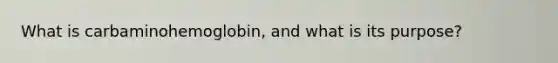 What is carbaminohemoglobin, and what is its purpose?