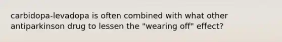 carbidopa-levadopa is often combined with what other antiparkinson drug to lessen the "wearing off" effect?