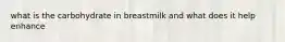 what is the carbohydrate in breastmilk and what does it help enhance