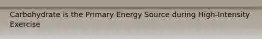 Carbohydrate is the Primary Energy Source during High-Intensity Exercise