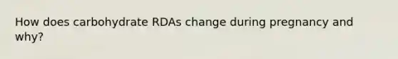 How does carbohydrate RDAs change during pregnancy and why?