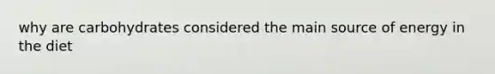 why are carbohydrates considered the main source of energy in the diet