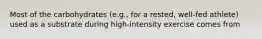 Most of the carbohydrates (e.g., for a rested, well-fed athlete) used as a substrate during high-intensity exercise comes from