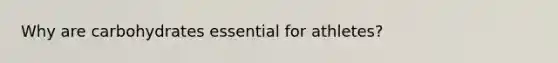 Why are carbohydrates essential for athletes?