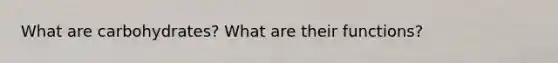 What are carbohydrates? What are their functions?