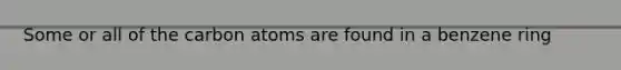 Some or all of the carbon atoms are found in a benzene ring